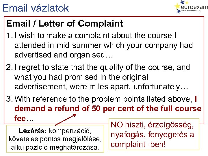 Email vázlatok Email / Letter of Complaint 1. I wish to make a complaint