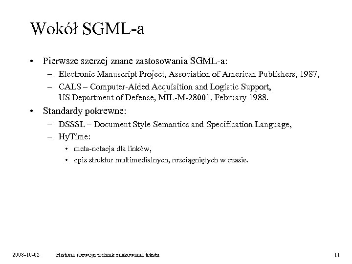 Wokół SGML-a • Pierwsze szerzej znane zastosowania SGML-a: – Electronic Manuscript Project, Association of