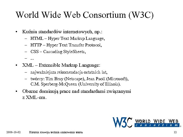 World Wide Web Consortium (W 3 C) • Kuźnia standardów internetowych, np. : –