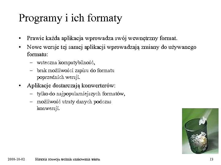 Programy i ich formaty • Prawie każda aplikacja wprowadza swój wewnętrzny format. • Nowe
