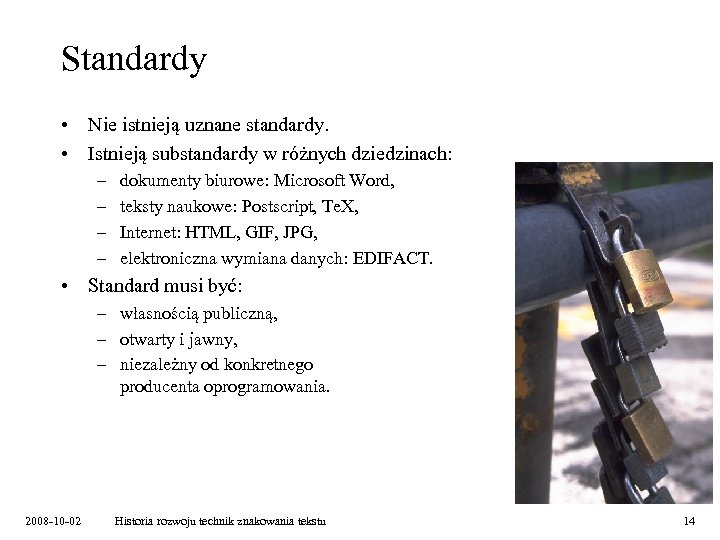 Standardy • Nie istnieją uznane standardy. • Istnieją substandardy w różnych dziedzinach: – –