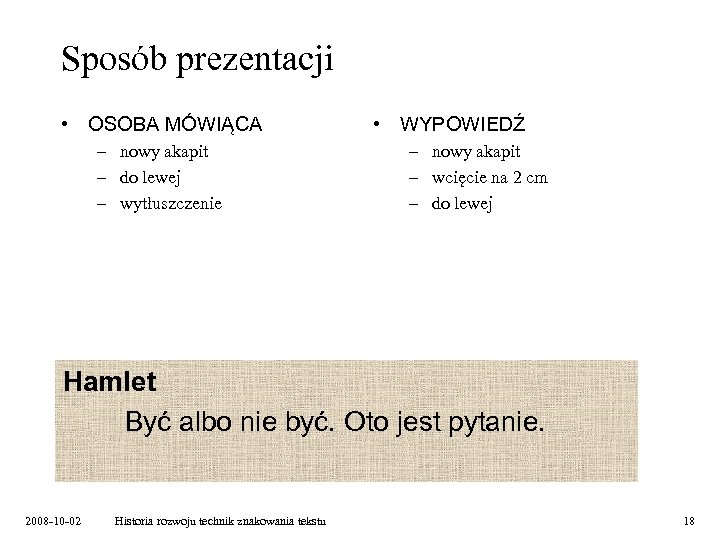 Sposób prezentacji • OSOBA MÓWIĄCA – nowy akapit – do lewej – wytłuszczenie •