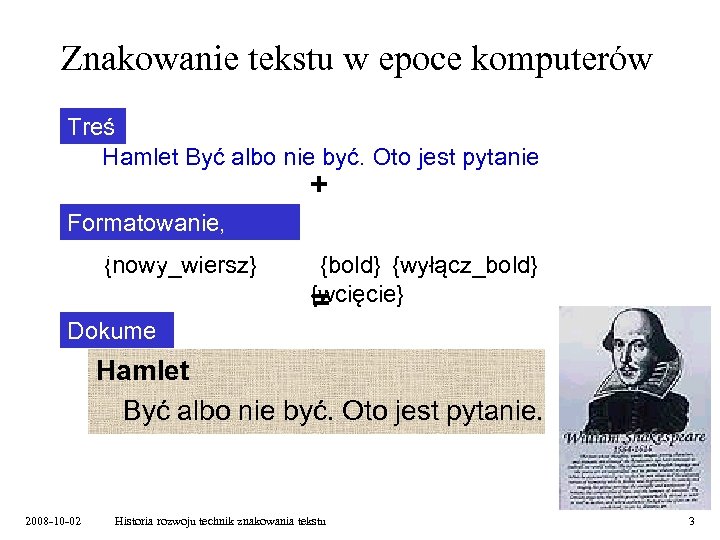 Znakowanie tekstu w epoce komputerów Treś ć Hamlet Być albo nie być. Oto jest