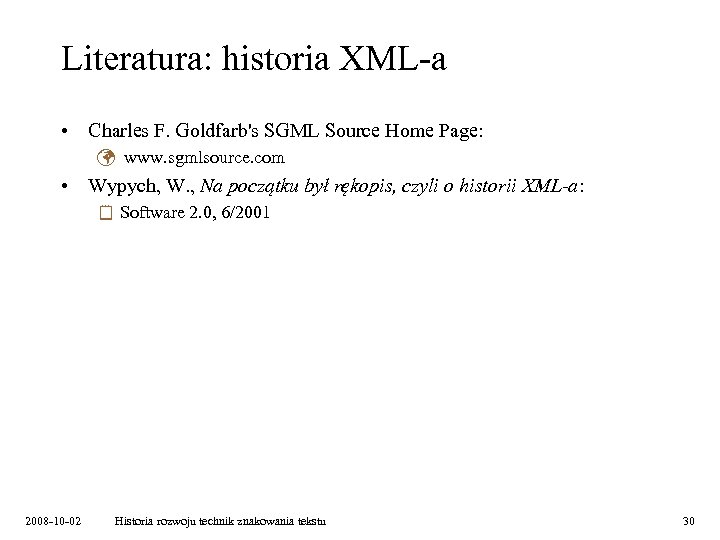 Literatura: historia XML-a • Charles F. Goldfarb's SGML Source Home Page: ü www. sgmlsource.