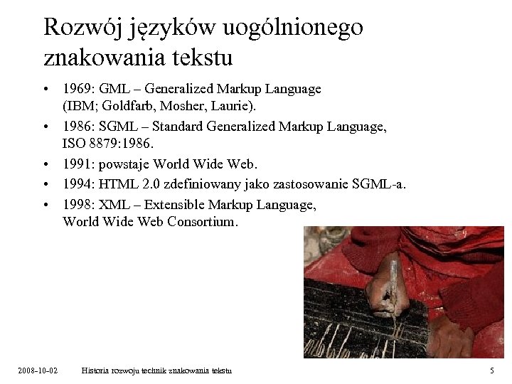 Rozwój języków uogólnionego znakowania tekstu • 1969: GML – Generalized Markup Language (IBM; Goldfarb,