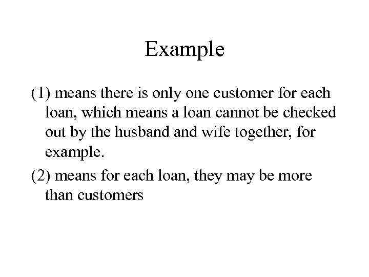 Example (1) means there is only one customer for each loan, which means a