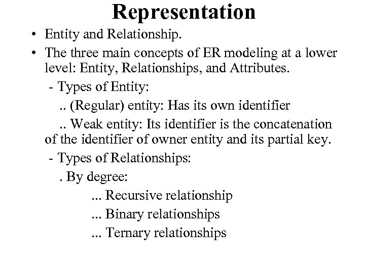 Representation • Entity and Relationship. • The three main concepts of ER modeling at