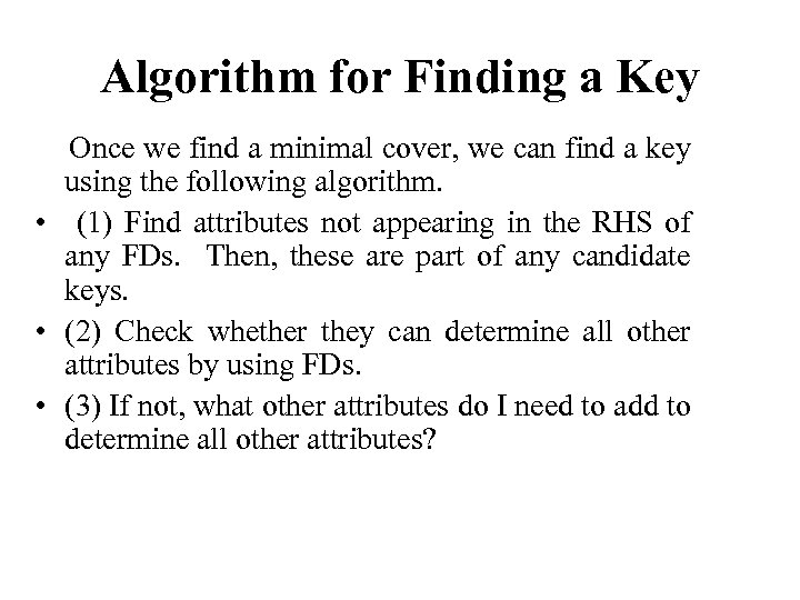 Algorithm for Finding a Key Once we find a minimal cover, we can find