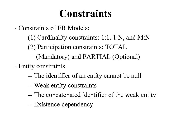 Constraints - Constraints of ER Models: (1) Cardinality constraints: 1: 1. 1: N, and