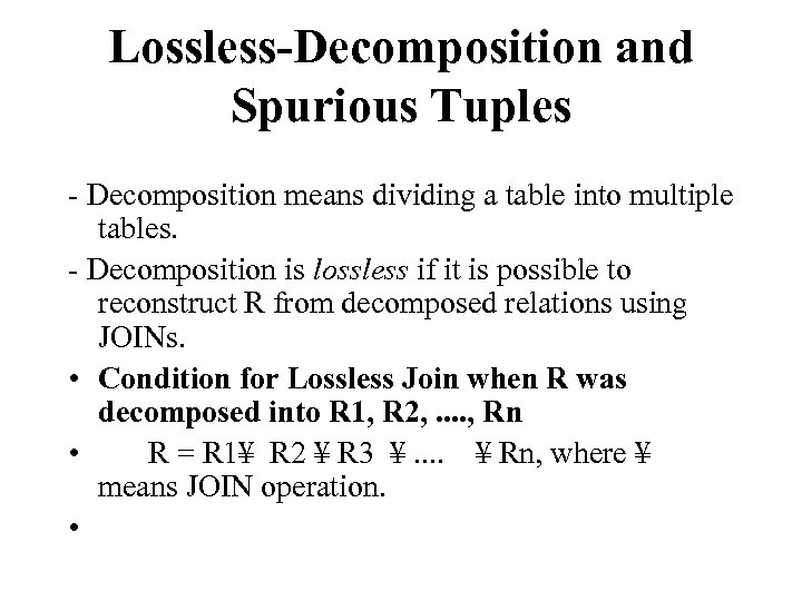 Lossless-Decomposition and Spurious Tuples - Decomposition means dividing a table into multiple tables. -