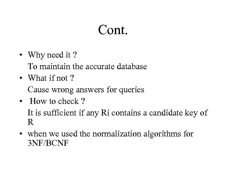 Cont. • Why need it ? To maintain the accurate database • What if