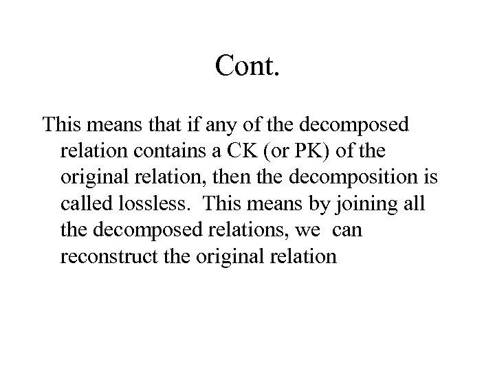 Cont. This means that if any of the decomposed relation contains a CK (or