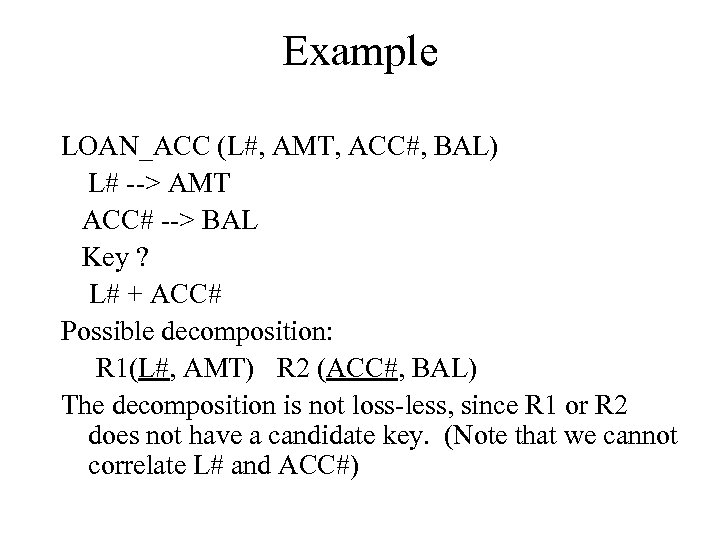 Example LOAN_ACC (L#, AMT, ACC#, BAL) L# --> AMT ACC# --> BAL Key ?