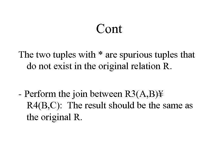 Cont The two tuples with * are spurious tuples that do not exist in