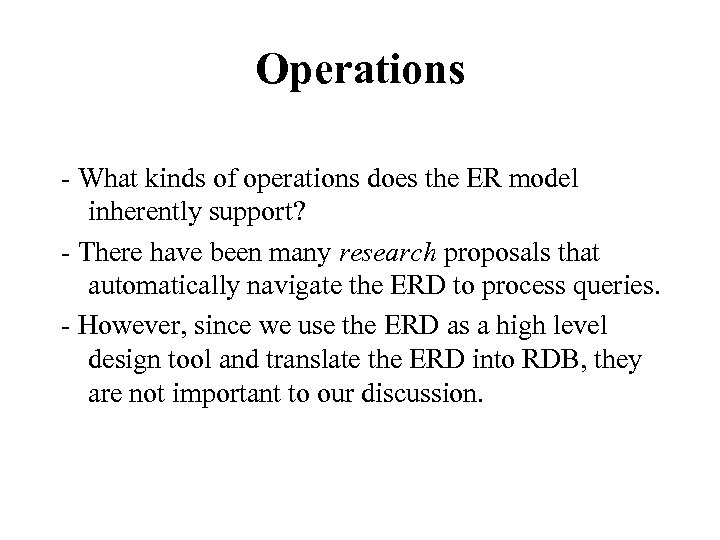 Operations - What kinds of operations does the ER model inherently support? - There