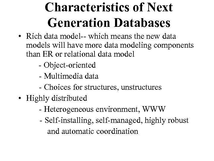 Characteristics of Next Generation Databases • Rich data model-- which means the new data