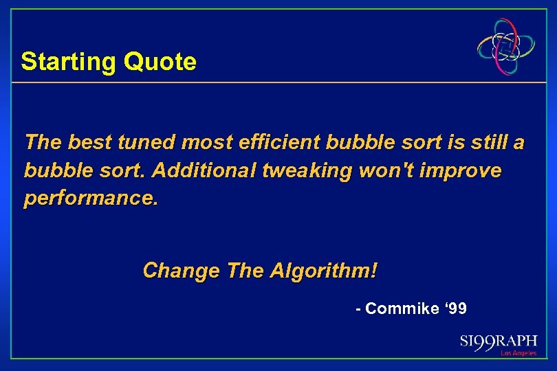 Starting Quote The best tuned most efficient bubble sort is still a bubble sort.