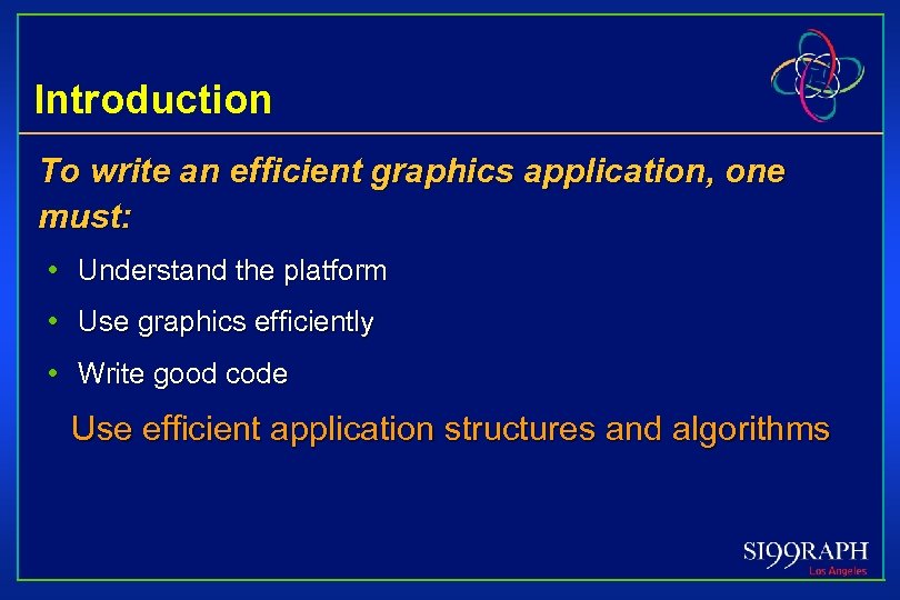 Introduction To write an efficient graphics application, one must: • Understand the platform •