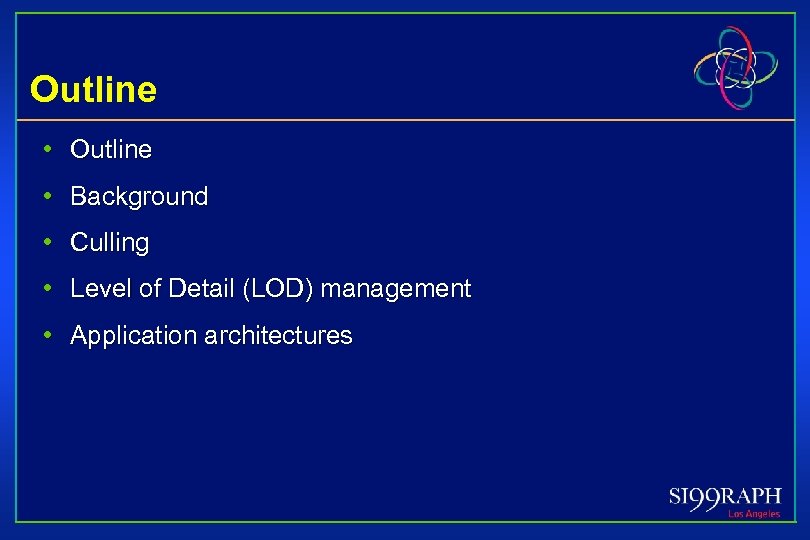 Outline • Background • Culling • Level of Detail (LOD) management • Application architectures