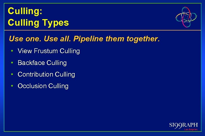 Culling: Culling Types Use one. Use all. Pipeline them together. • View Frustum Culling
