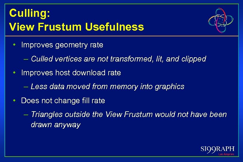 Culling: View Frustum Usefulness • Improves geometry rate – Culled vertices are not transformed,