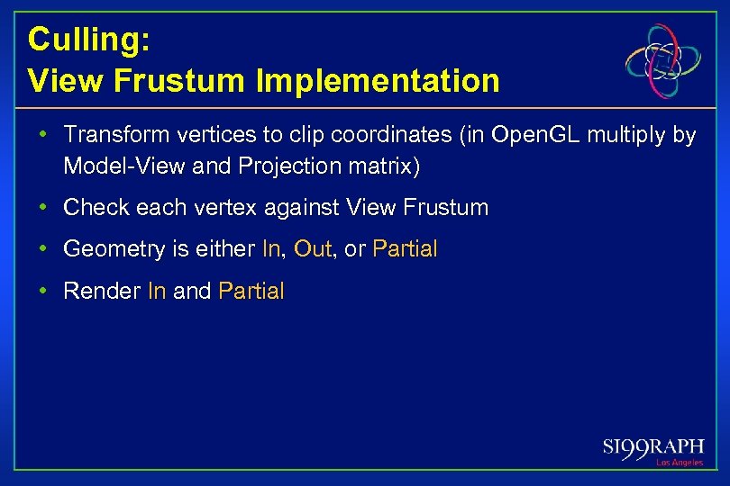 Culling: View Frustum Implementation • Transform vertices to clip coordinates (in Open. GL multiply