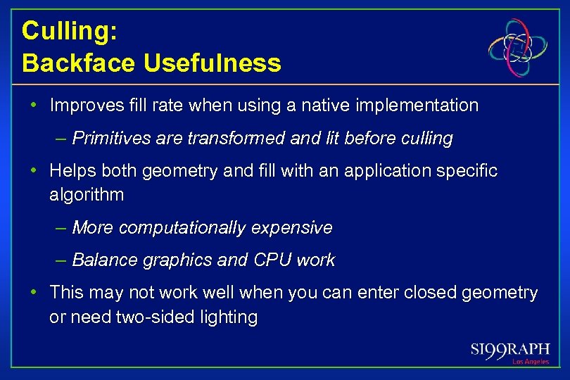 Culling: Backface Usefulness • Improves fill rate when using a native implementation – Primitives