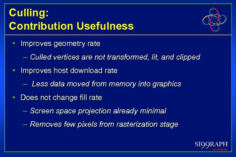 Culling: Contribution Usefulness • Improves geometry rate – Culled vertices are not transformed, lit,
