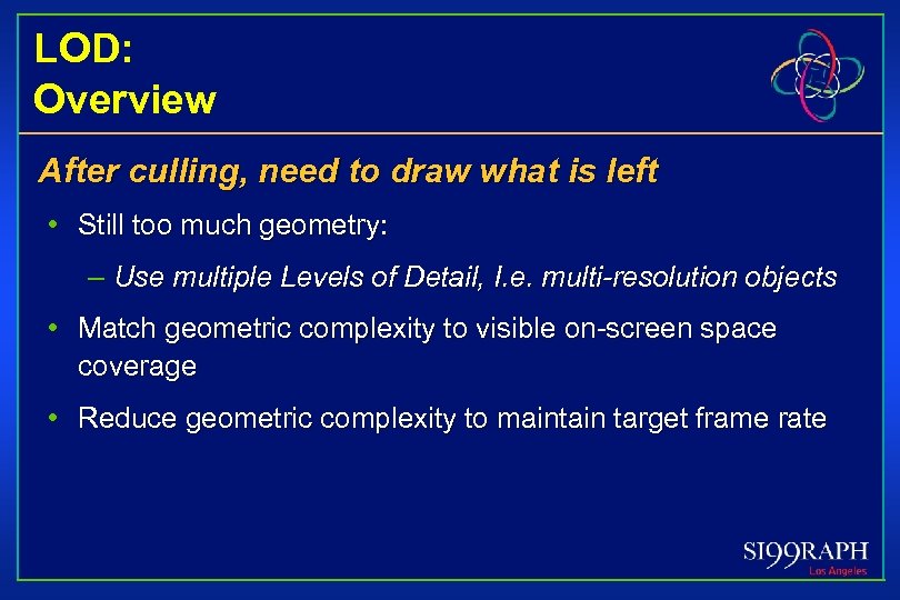LOD: Overview After culling, need to draw what is left • Still too much