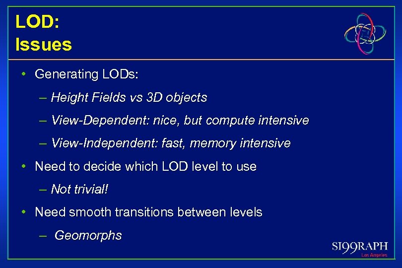 LOD: Issues • Generating LODs: – Height Fields vs 3 D objects – View-Dependent: