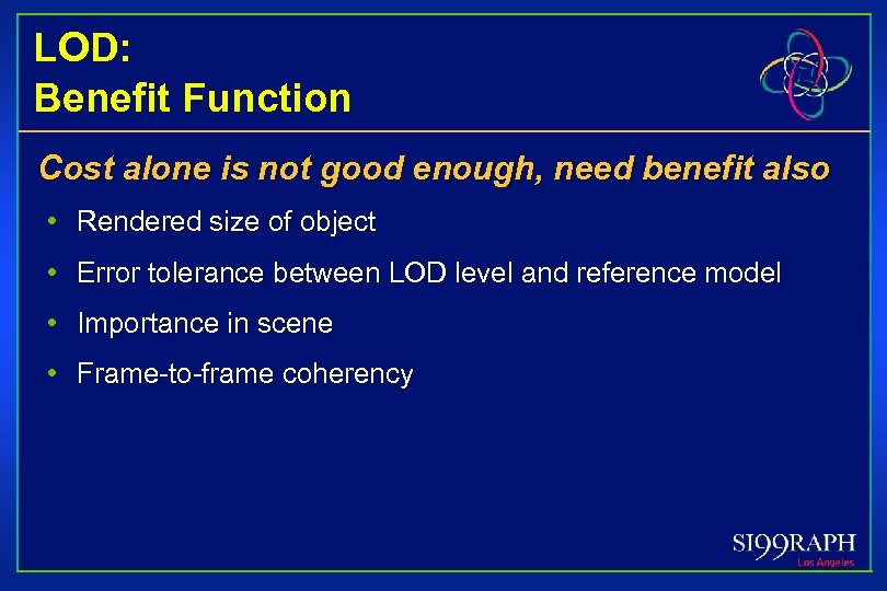 LOD: Benefit Function Cost alone is not good enough, need benefit also • Rendered