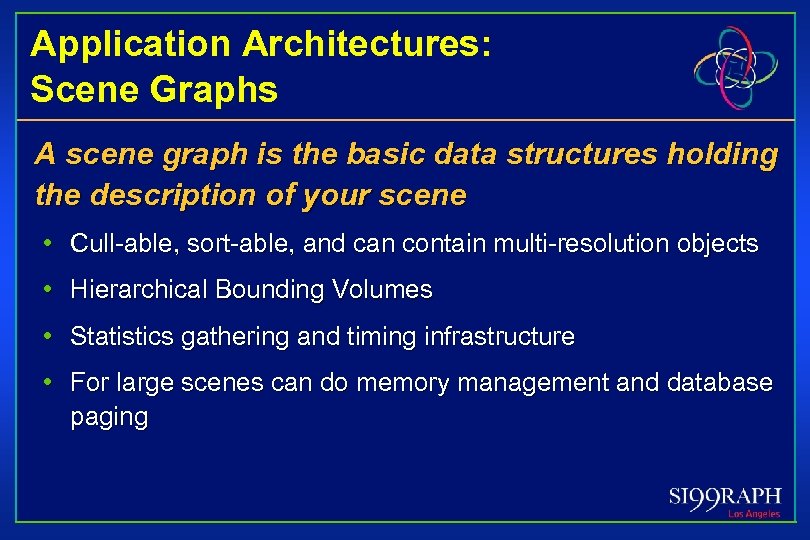 Application Architectures: Scene Graphs A scene graph is the basic data structures holding the