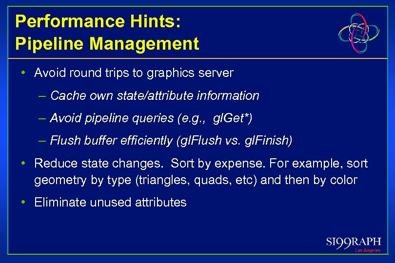 Performance Hints: Pipeline Management • Avoid round trips to graphics server – Cache own