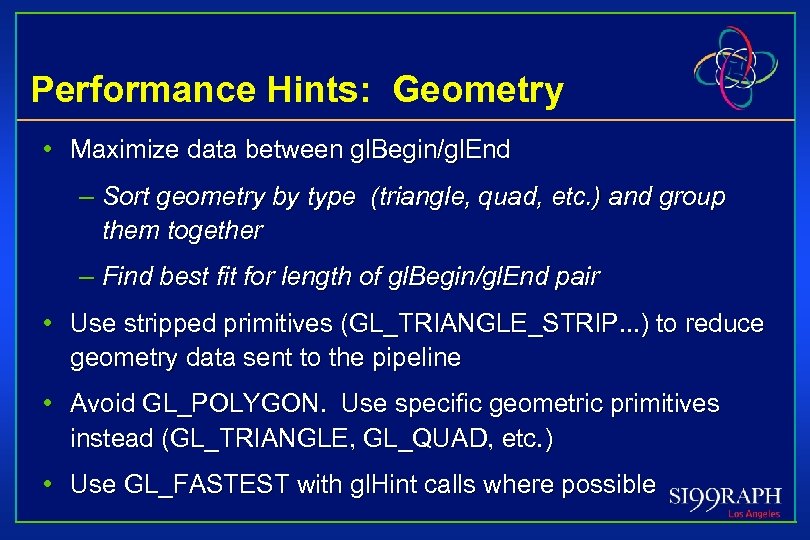 Performance Hints: Geometry • Maximize data between gl. Begin/gl. End – Sort geometry by
