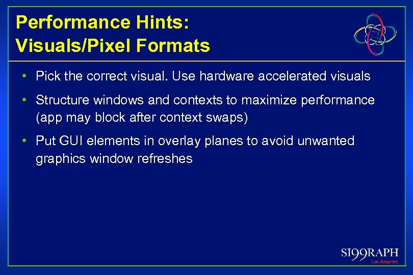 Performance Hints: Visuals/Pixel Formats • Pick the correct visual. Use hardware accelerated visuals •