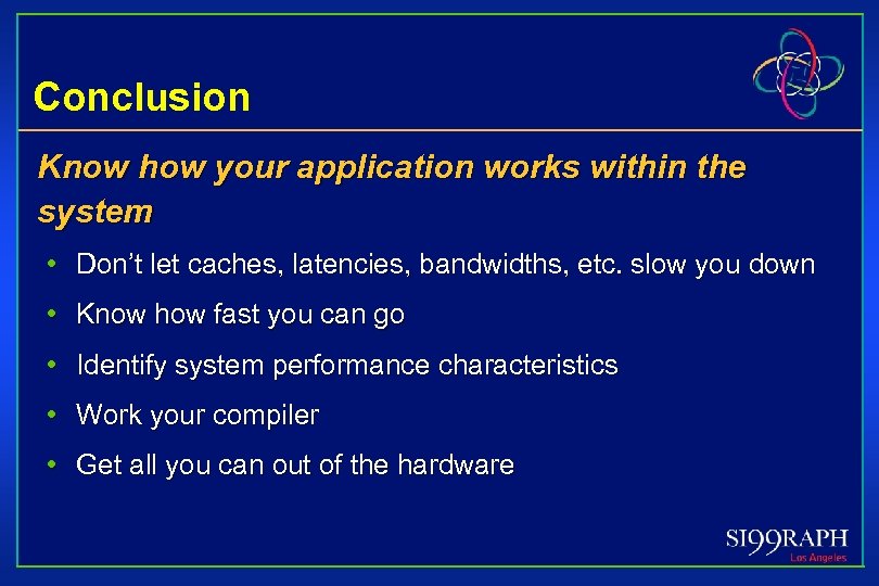 Conclusion Know how your application works within the system • Don’t let caches, latencies,