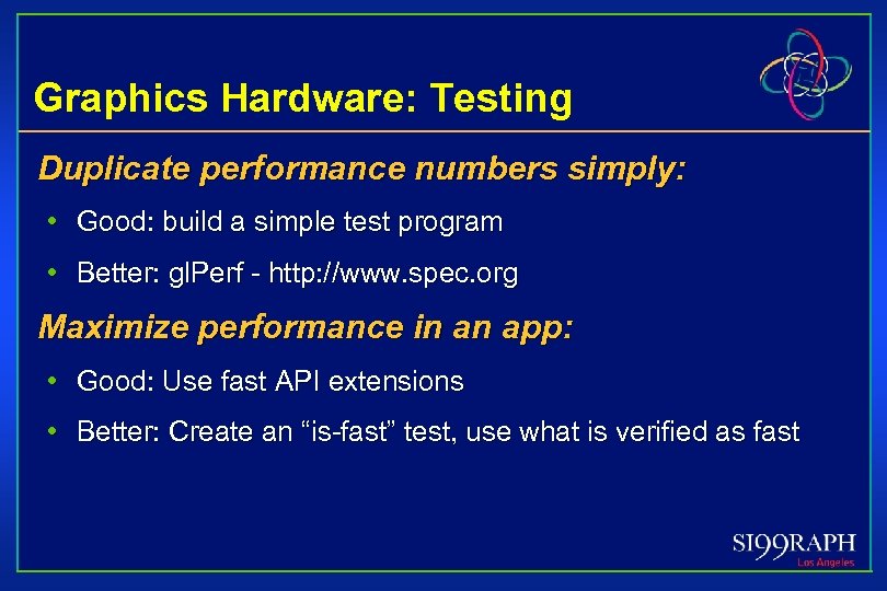 Graphics Hardware: Testing Duplicate performance numbers simply: • Good: build a simple test program
