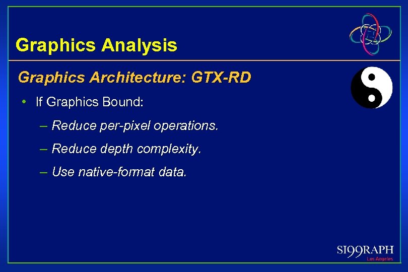 Graphics Analysis Graphics Architecture: GTX-RD • If Graphics Bound: – Reduce per-pixel operations. –