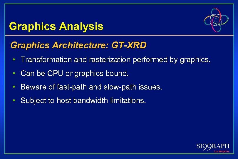 Graphics Analysis Graphics Architecture: GT-XRD • Transformation and rasterization performed by graphics. • Can