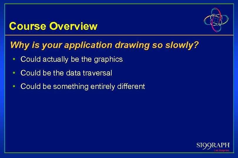 Course Overview Why is your application drawing so slowly? • Could actually be the