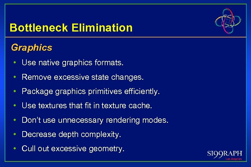 Bottleneck Elimination Graphics • Use native graphics formats. • Remove excessive state changes. •