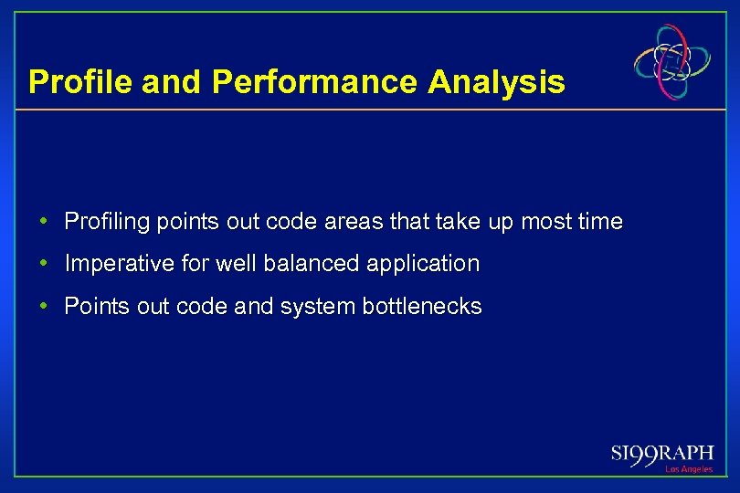 Profile and Performance Analysis • Profiling points out code areas that take up most