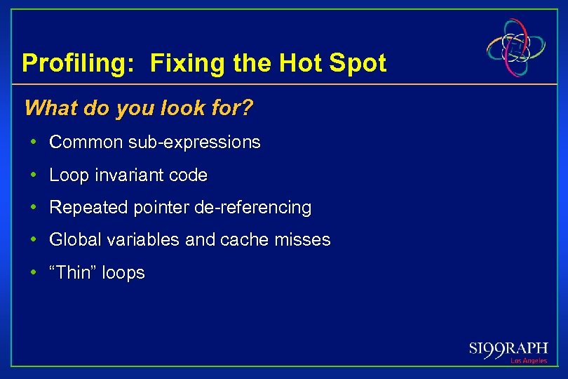 Profiling: Fixing the Hot Spot What do you look for? • Common sub-expressions •