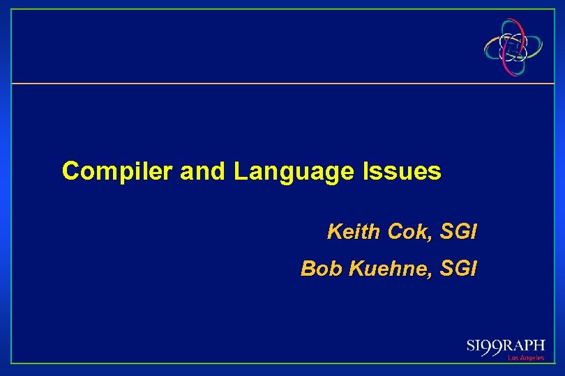 Compiler and Language Issues Keith Cok, SGI Bob Kuehne, SGI 