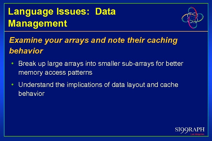 Language Issues: Data Management Examine your arrays and note their caching behavior • Break
