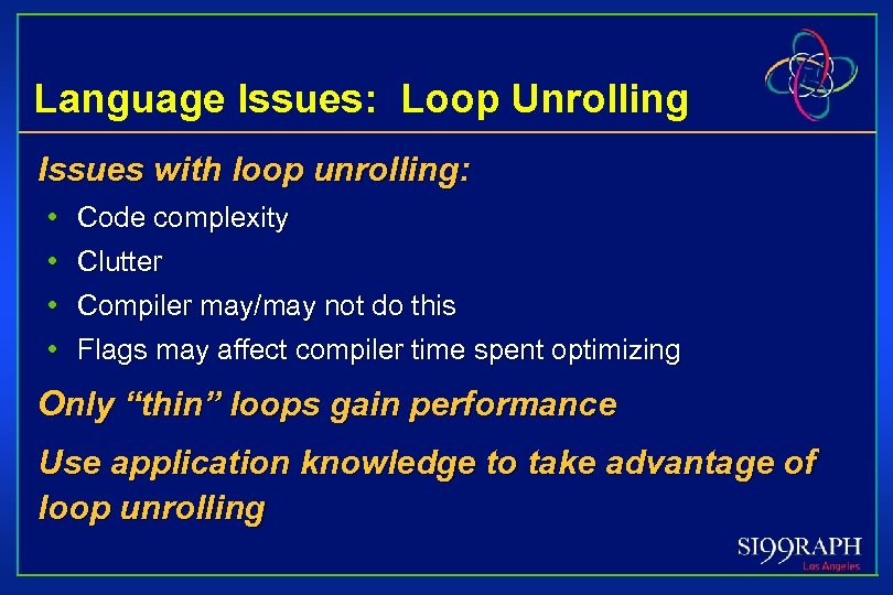 Language Issues: Loop Unrolling Issues with loop unrolling: • Code complexity • Clutter •