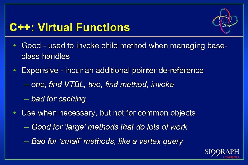C++: Virtual Functions • Good - used to invoke child method when managing baseclass