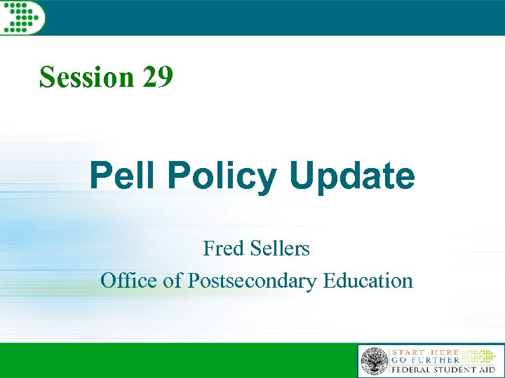 Session 29 Pell Policy Update Fred Sellers Office of Postsecondary Education 