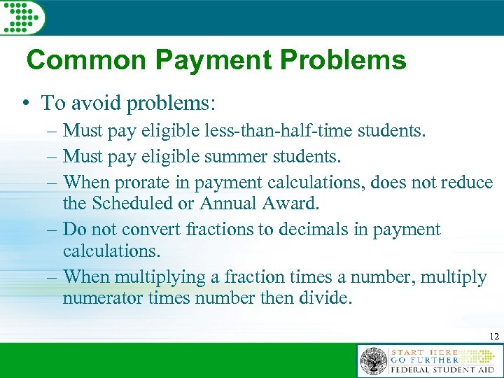 Common Payment Problems • To avoid problems: – Must pay eligible less-than-half-time students. –