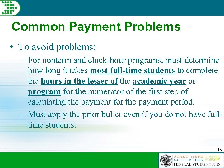 Common Payment Problems • To avoid problems: – For nonterm and clock-hour programs, must